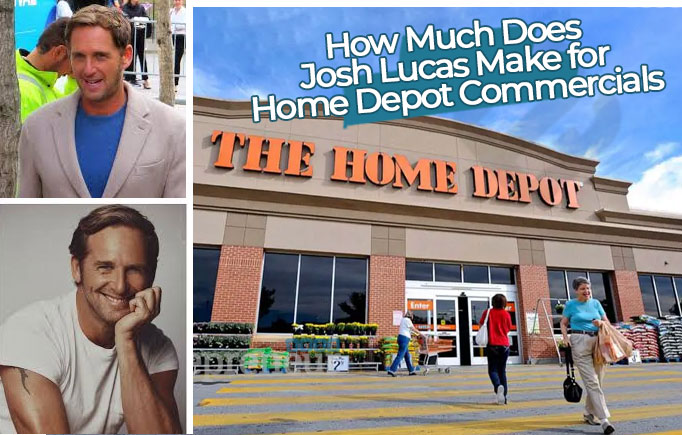 How Much Does Josh Lucas Make for Home Depot Commercials