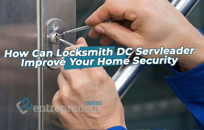 How Can Locksmith DC Servleader Improve Your Home Security?