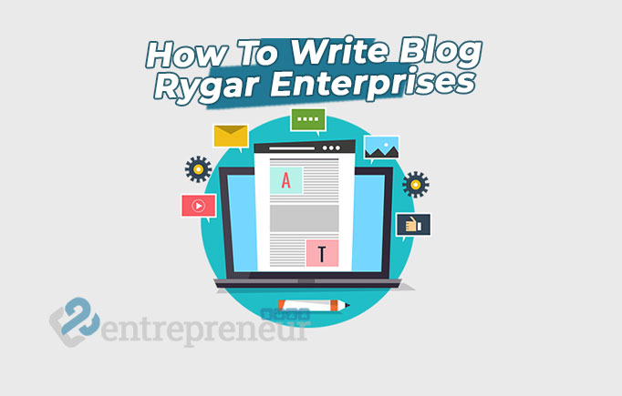 How To Write Blog Rygar Enterprises