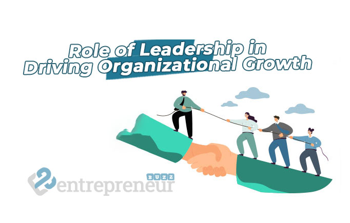 The Role of Leadership in Driving Organizational Growth